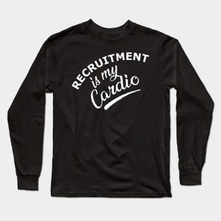 Recruitment is my cardio Long Sleeve T-Shirt